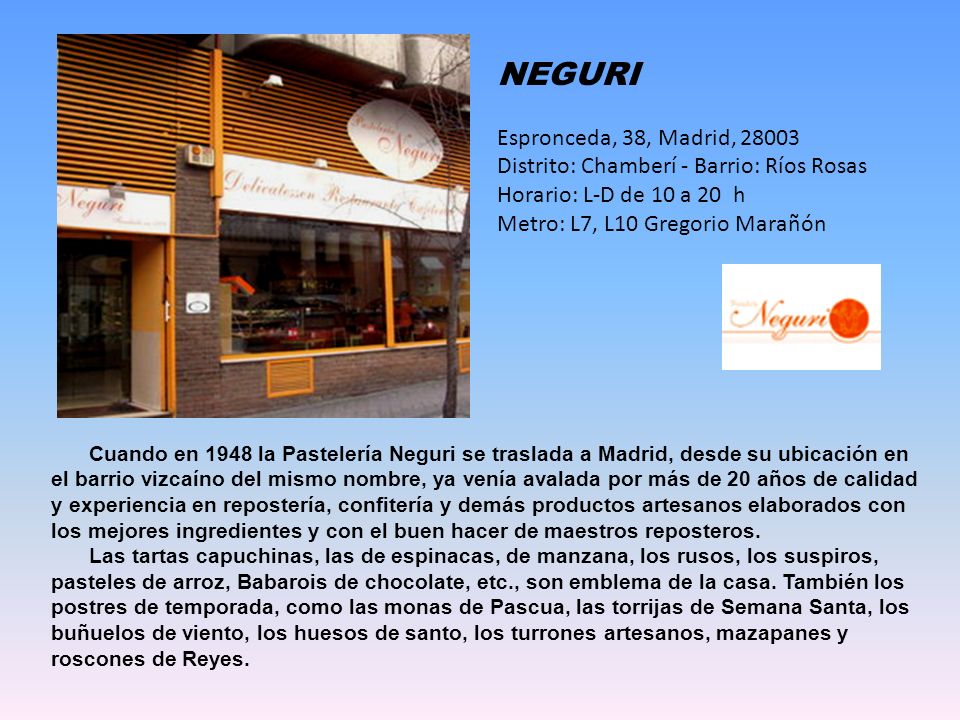 NEGURI Espronceda, 38, Madrid, Distrito: Chamberí - Barrio: Ríos Rosas Horario: L-D de 10 a 20 h Metro: L7, L10 Gregorio Marañón.