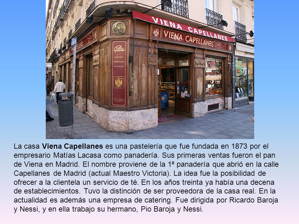 La casa Viena Capellanes es una pastelería que fue fundada en 1873 por el empresario Matías Lacasa como panadería.