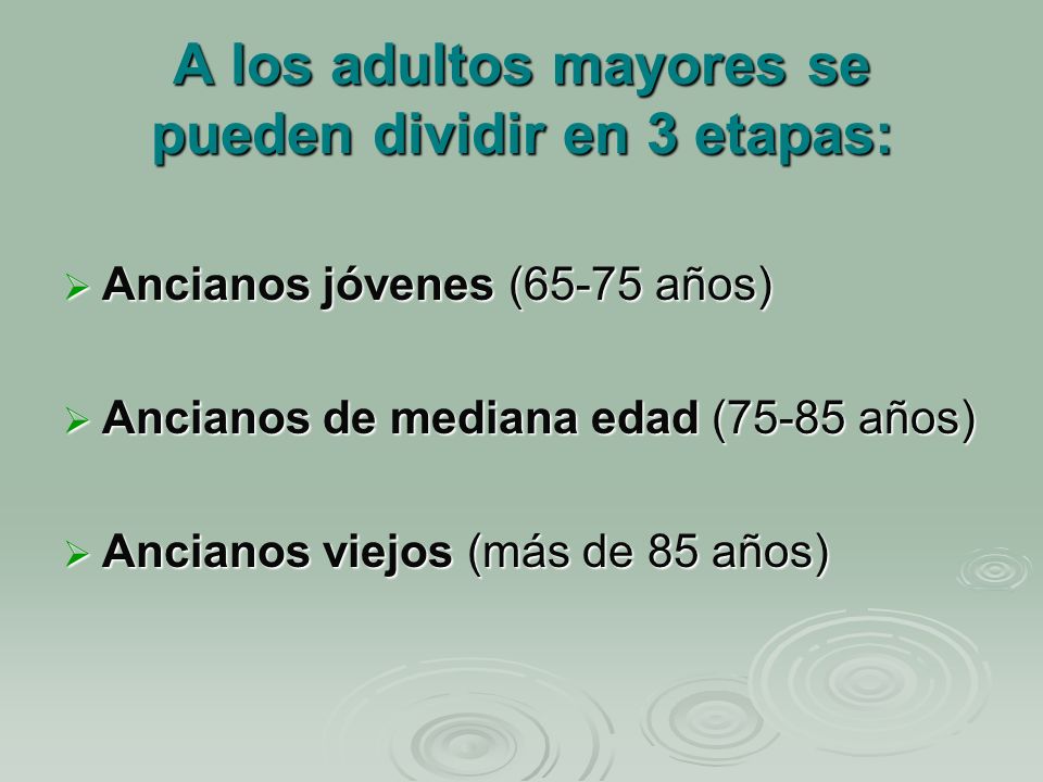 A los adultos mayores se pueden dividir en 3 etapas: