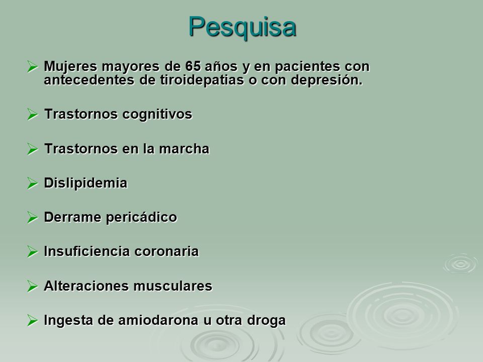 Pesquisa Mujeres mayores de 65 años y en pacientes con antecedentes de tiroidepatias o con depresión.