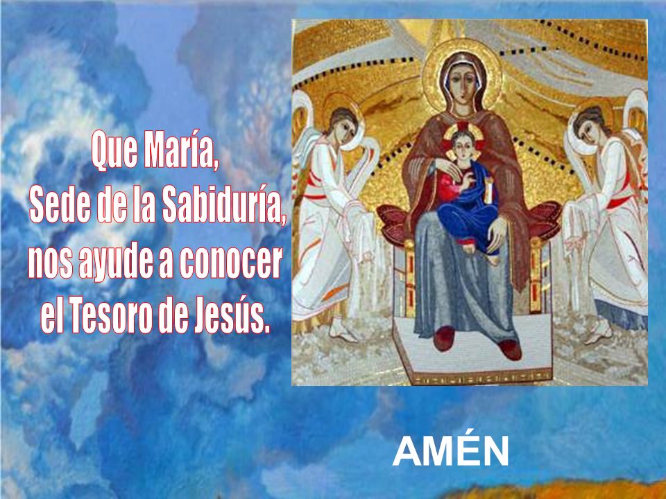 AMÉN Que María, Sede de la Sabiduría, nos ayude a conocer