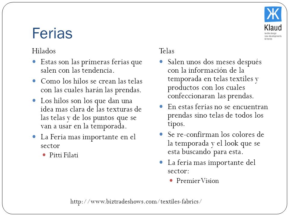 Ferias Hilados. Estas son las primeras ferias que salen con las tendencia. Como los hilos se crean las telas con las cuales harán las prendas.