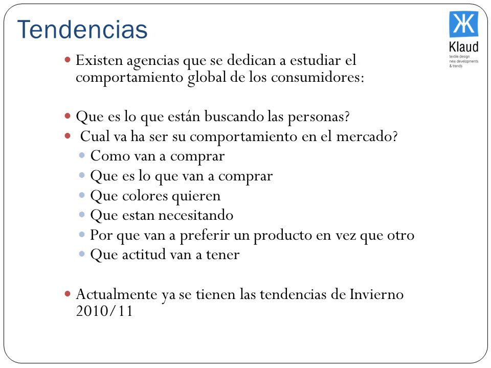 Tendencias Existen agencias que se dedican a estudiar el comportamiento global de los consumidores: