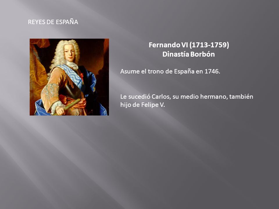 Fernando VI ( ) Dinastía Borbón
