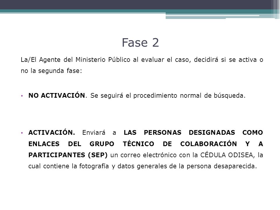 Fase 2 La/El Agente del Ministerio Público al evaluar el caso, decidirá si se activa o no la segunda fase: