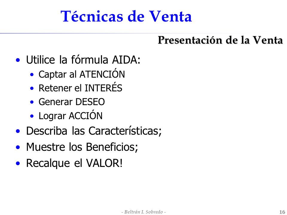 Técnicas de Venta Presentación de la Venta Utilice la fórmula AIDA: