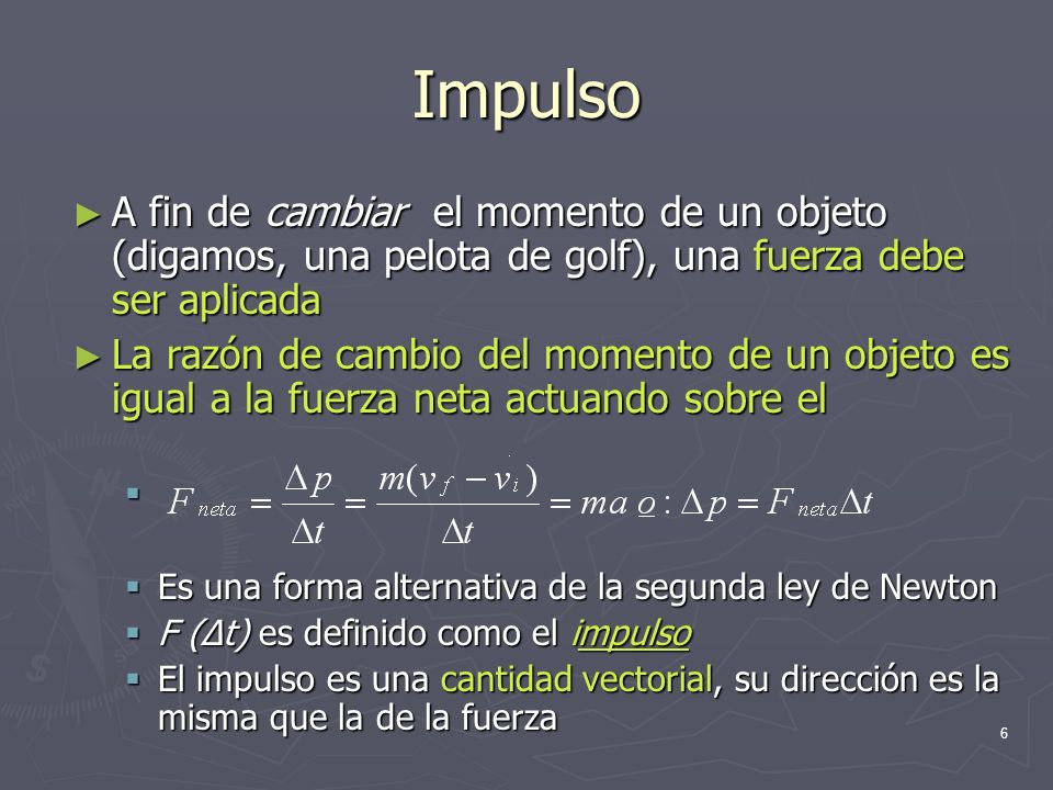 Impulso A fin de cambiar el momento de un objeto (digamos, una pelota de golf), una fuerza debe ser aplicada.