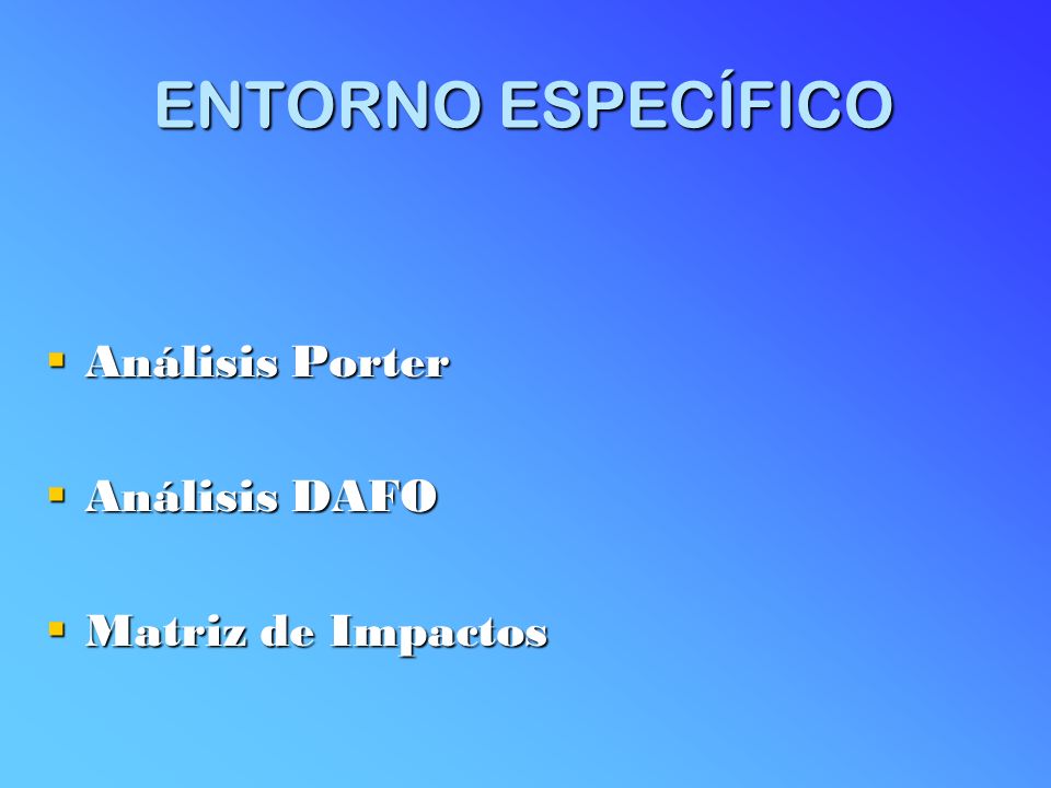 ENTORNO ESPECÍFICO Análisis Porter Análisis DAFO Matriz de Impactos