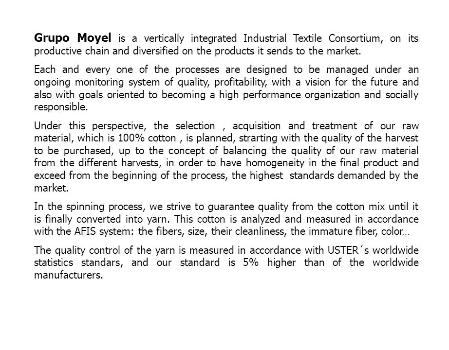 Grupo Moyel is a vertically integrated Industrial Textile Consortium, on its productive chain and diversified on the products it sends to the market.