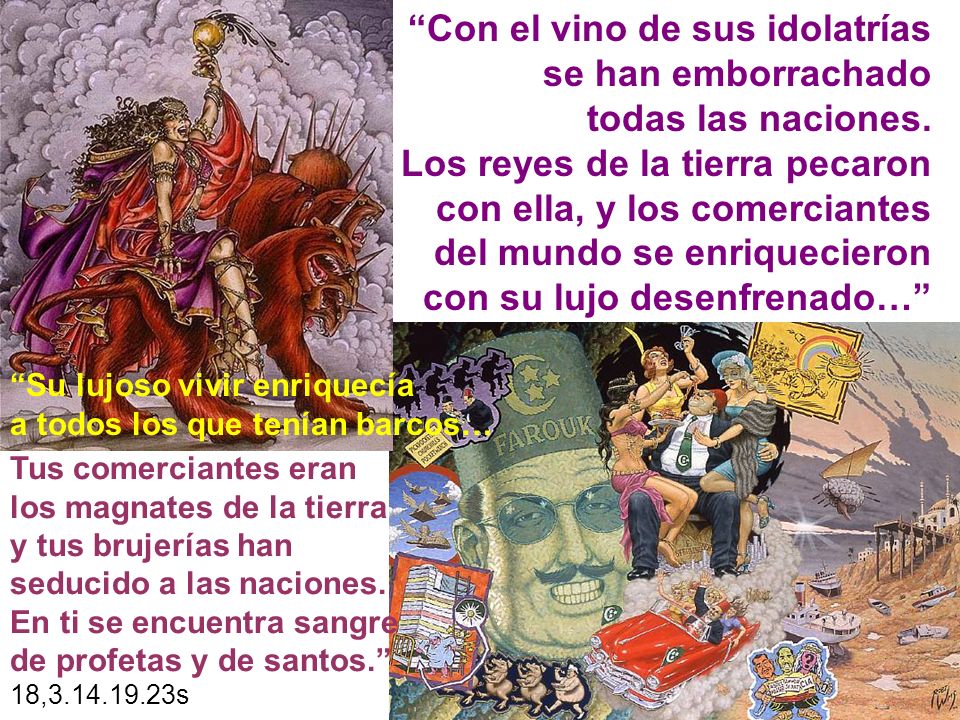 Con el vino de sus idolatrías se han emborrachado todas las naciones.