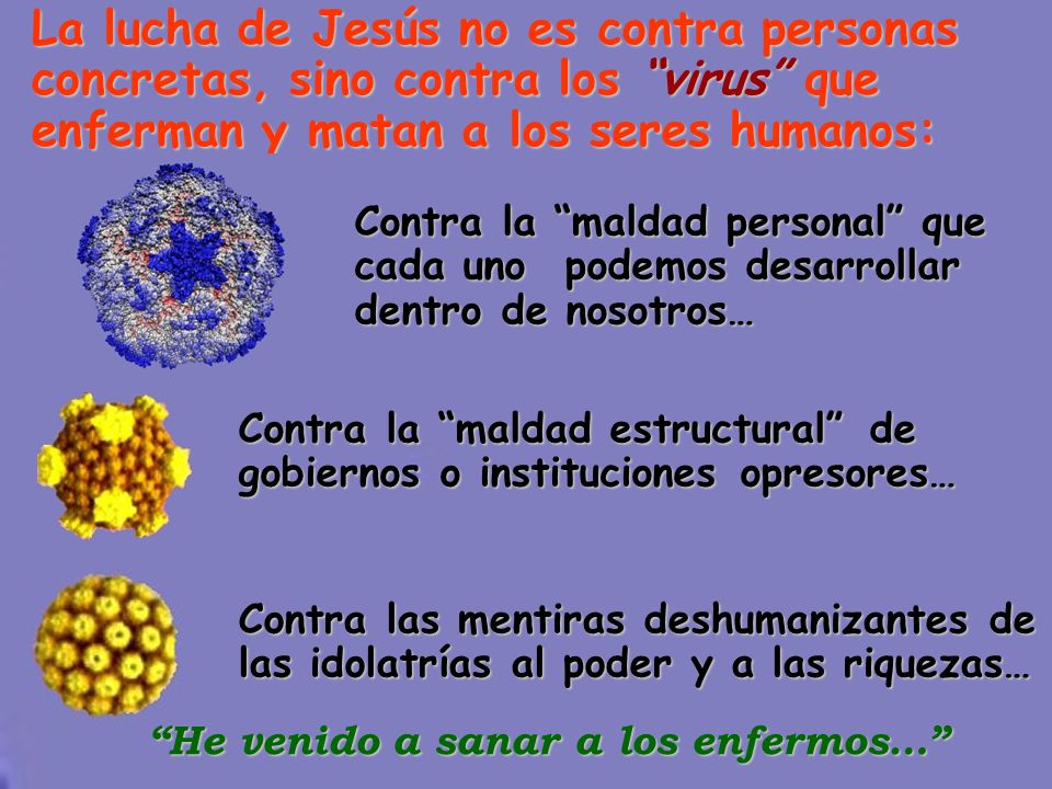 La lucha de Jesús no es contra personas concretas, sino contra los virus que enferman y matan a los seres humanos:
