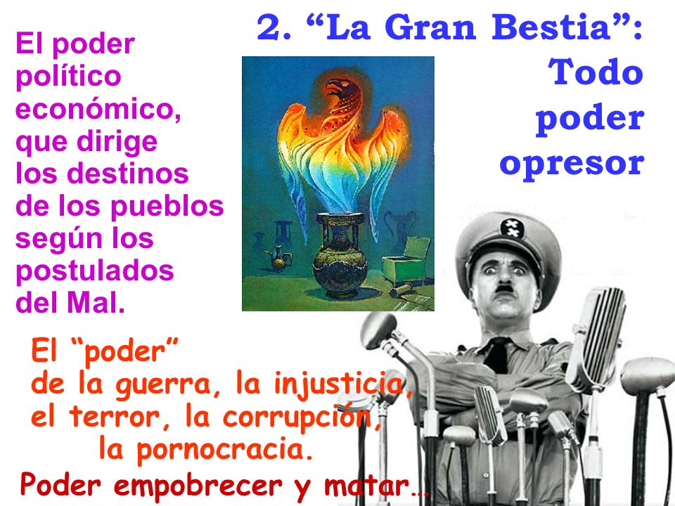 2. La Gran Bestia : Todo poder opresor El poder político económico,