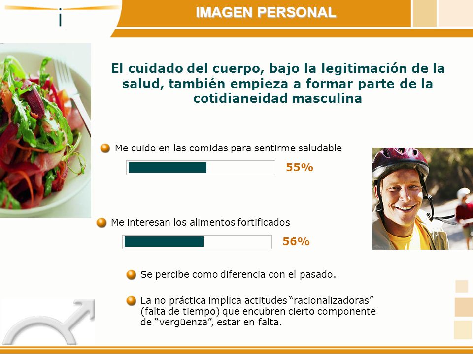 IMAGEN PERSONAL El cuidado del cuerpo, bajo la legitimación de la salud, también empieza a formar parte de la cotidianeidad masculina.