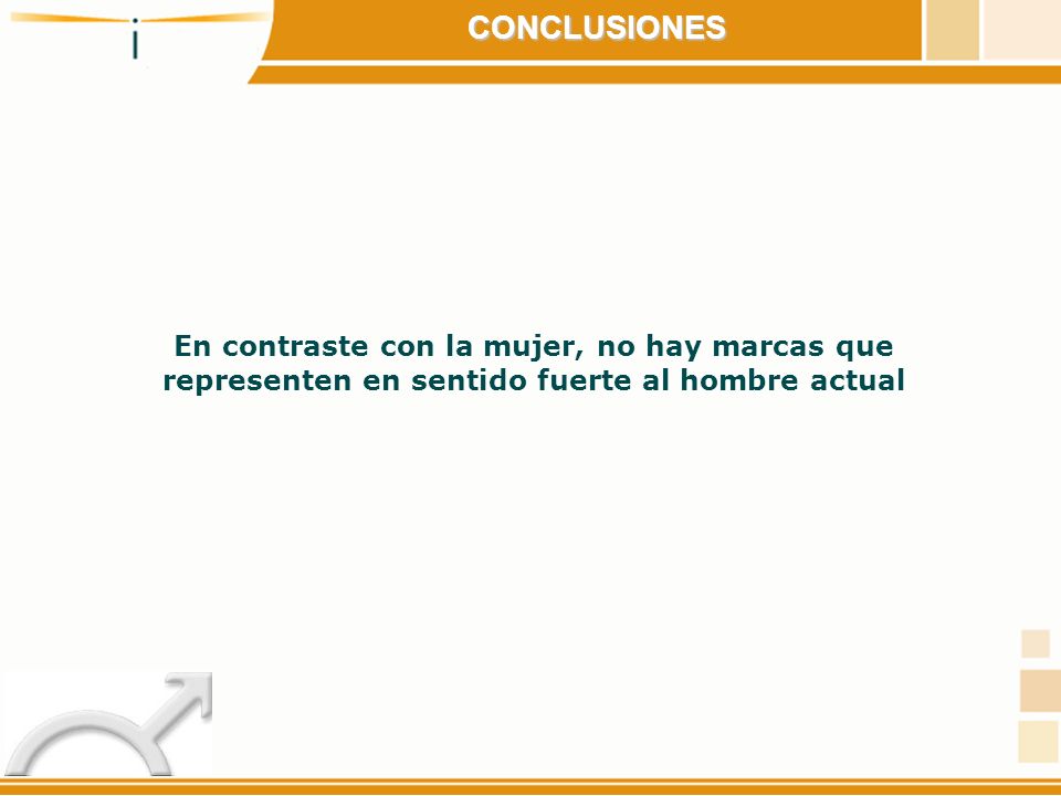 CONCLUSIONES En contraste con la mujer, no hay marcas que representen en sentido fuerte al hombre actual.