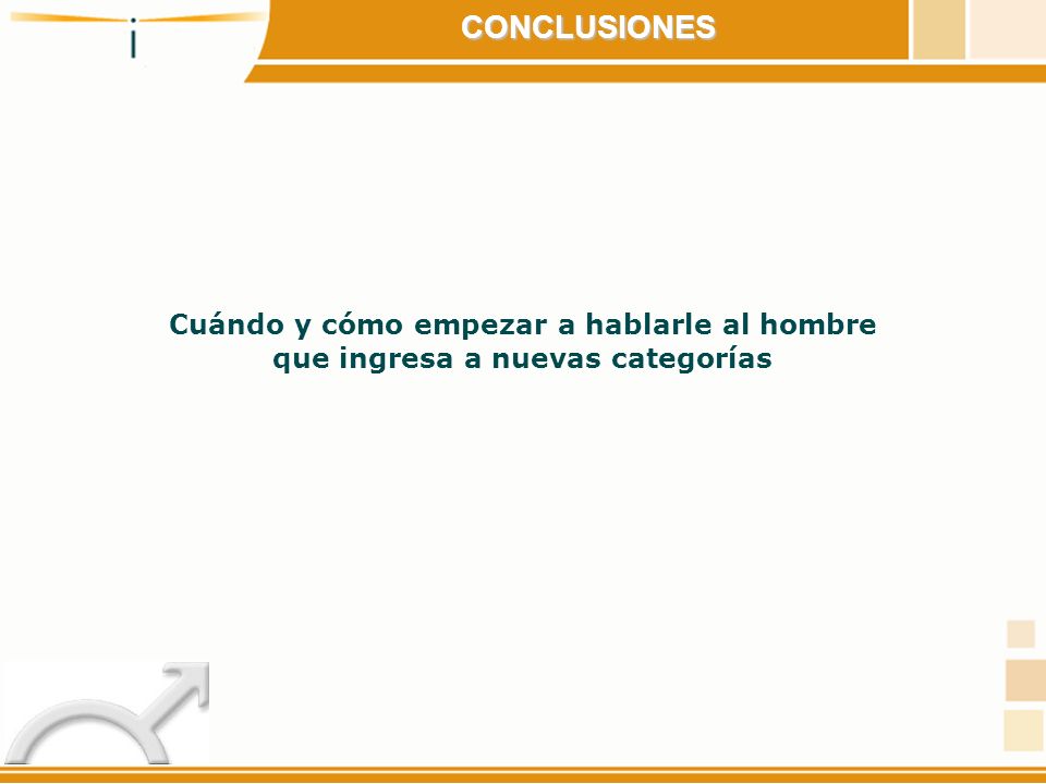 CONCLUSIONES Cuándo y cómo empezar a hablarle al hombre que ingresa a nuevas categorías