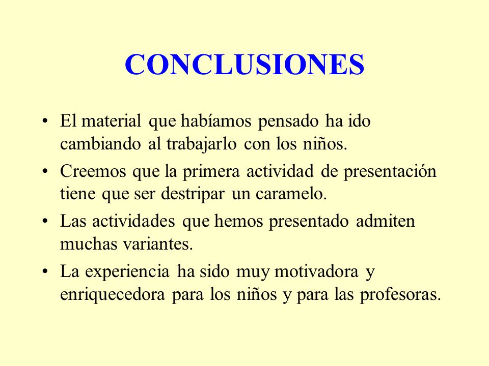 CONCLUSIONES El material que habíamos pensado ha ido cambiando al trabajarlo con los niños.