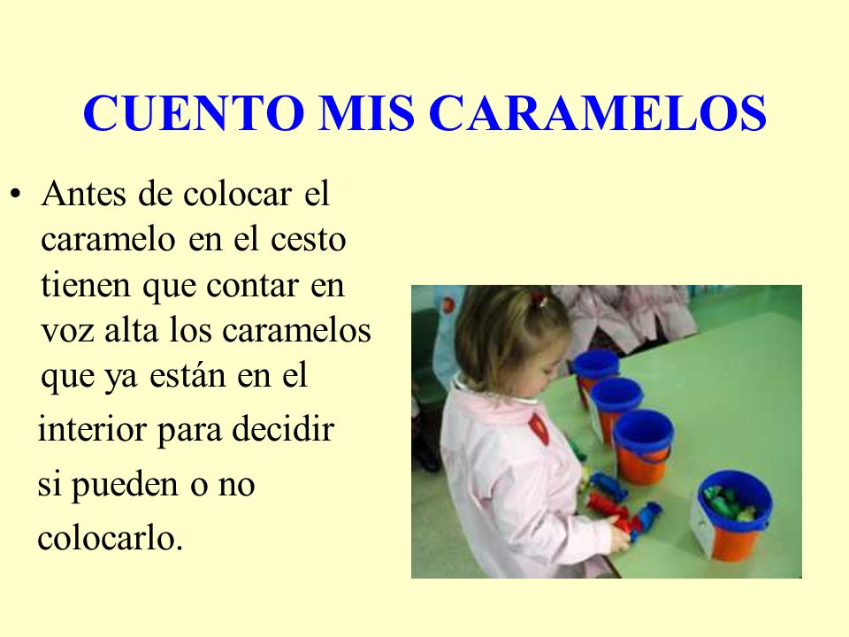CUENTO MIS CARAMELOS Antes de colocar el caramelo en el cesto tienen que contar en voz alta los caramelos que ya están en el.