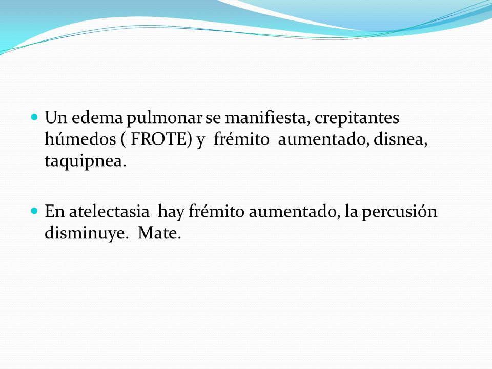 Un edema pulmonar se manifiesta, crepitantes húmedos ( FROTE) y frémito aumentado, disnea, taquipnea.