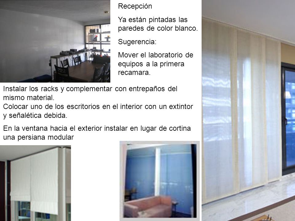 Recepción Ya están pintadas las paredes de color blanco. Sugerencia: Mover el laboratorio de equipos a la primera recamara.