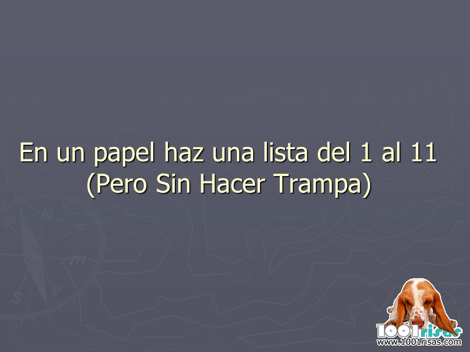 En un papel haz una lista del 1 al 11 (Pero Sin Hacer Trampa)
