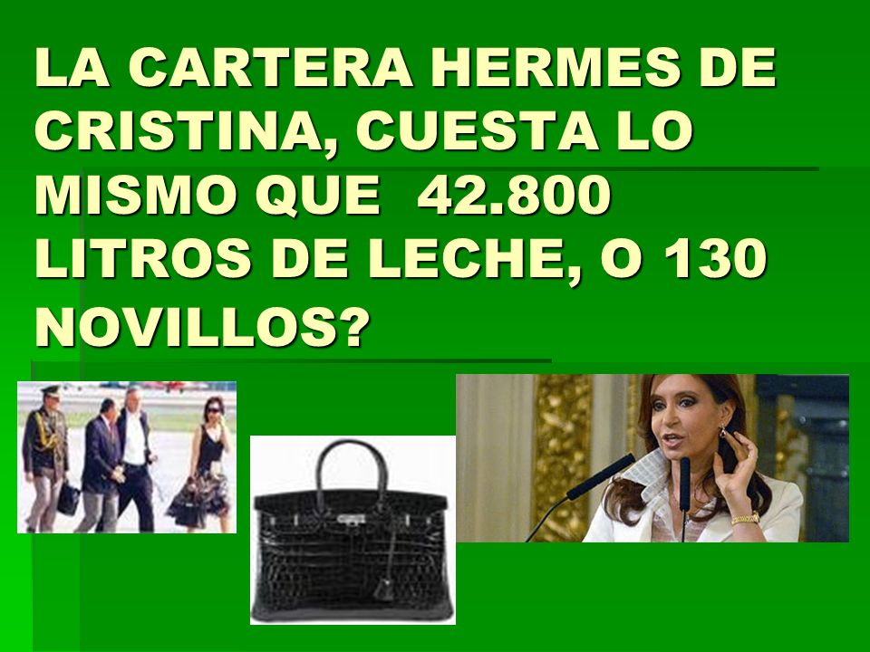 LA CARTERA HERMES DE CRISTINA, CUESTA LO MISMO QUE 42