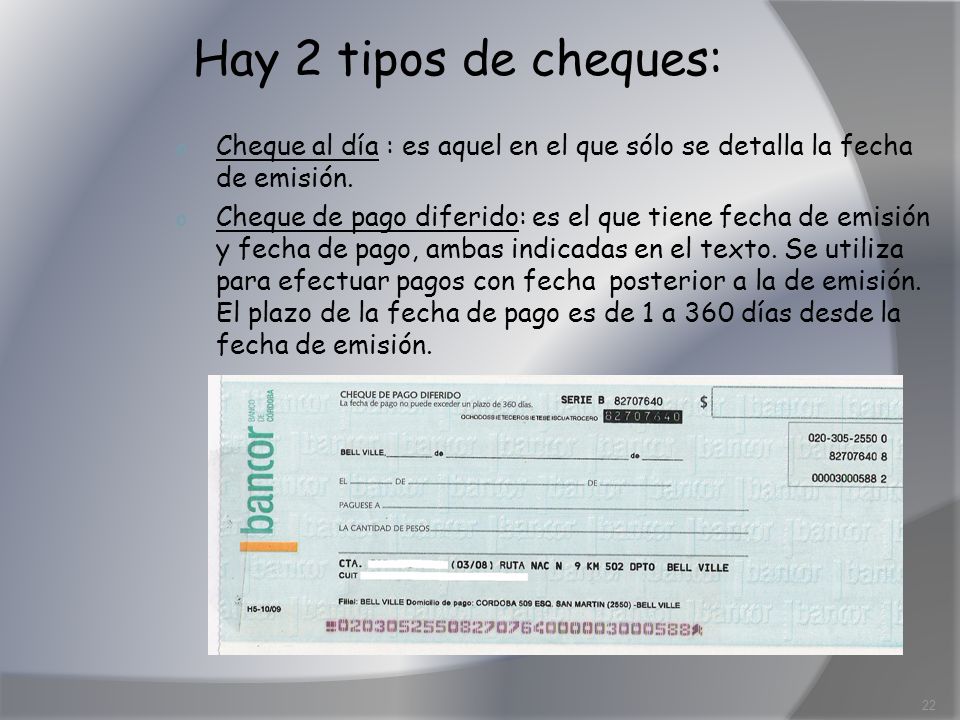 Hay 2 tipos de cheques: Cheque al día : es aquel en el que sólo se detalla la fecha de emisión.