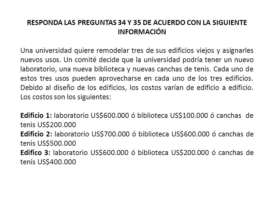 RESPONDA LAS PREGUNTAS 34 Y 35 DE ACUERDO CON LA SIGUIENTE INFORMACIÓN