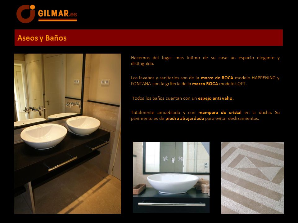 Aseos y Baños Hacemos del lugar mas íntimo de su casa un espacio elegante y distinguido.