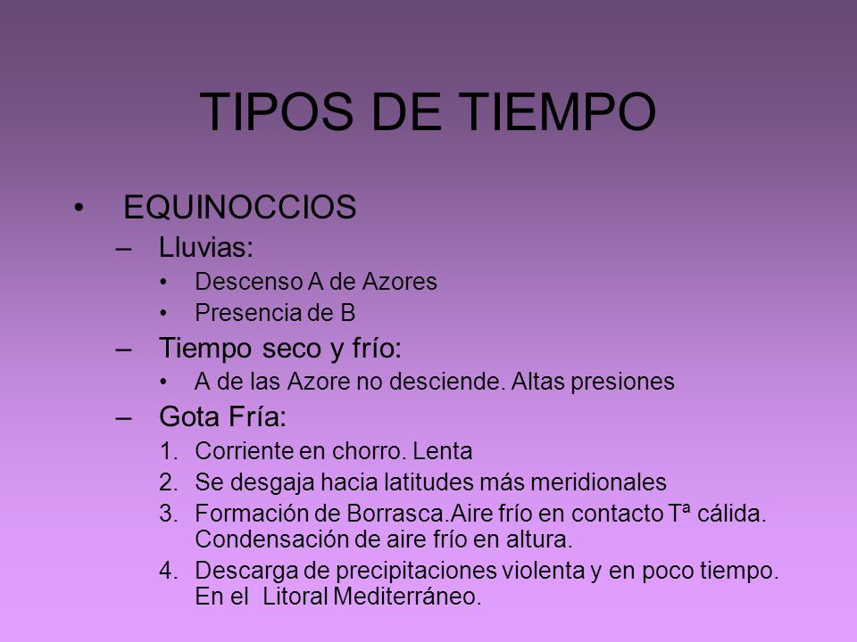 TIPOS DE TIEMPO EQUINOCCIOS Lluvias: Tiempo seco y frío: Gota Fría: