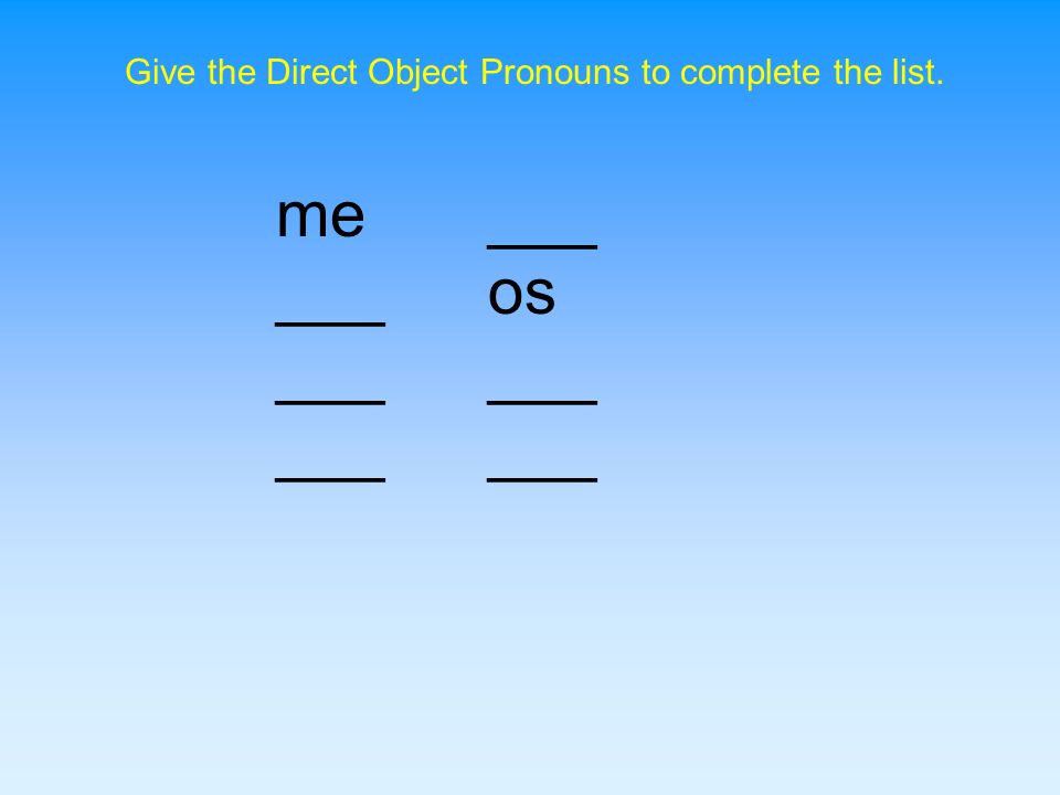 Give the Direct Object Pronouns to complete the list.