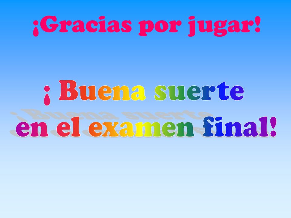 ¡Gracias por jugar! ¡ Buena suerte en el examen final!