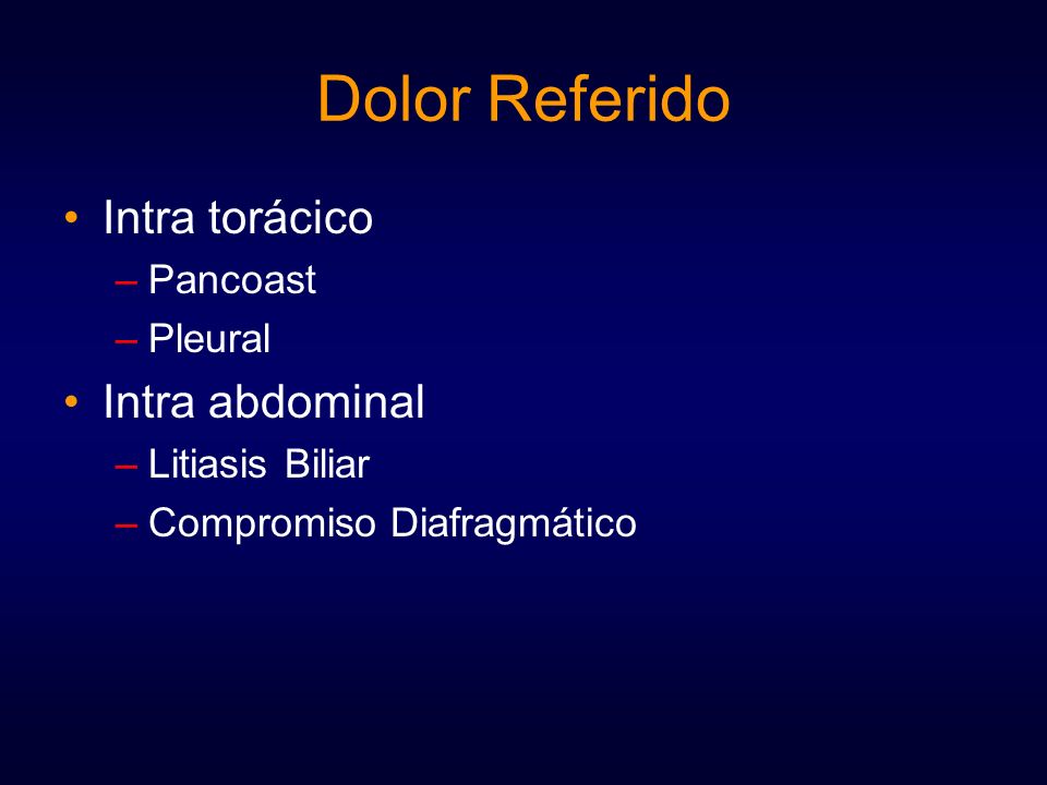 Dolor Referido Intra torácico Intra abdominal Pancoast Pleural