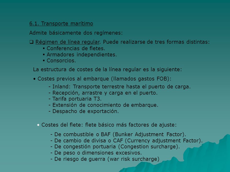 6.1. Transporte marítimo Admite básicamente dos regímenes: Régimen de línea regular. Puede realizarse de tres formas distintas: