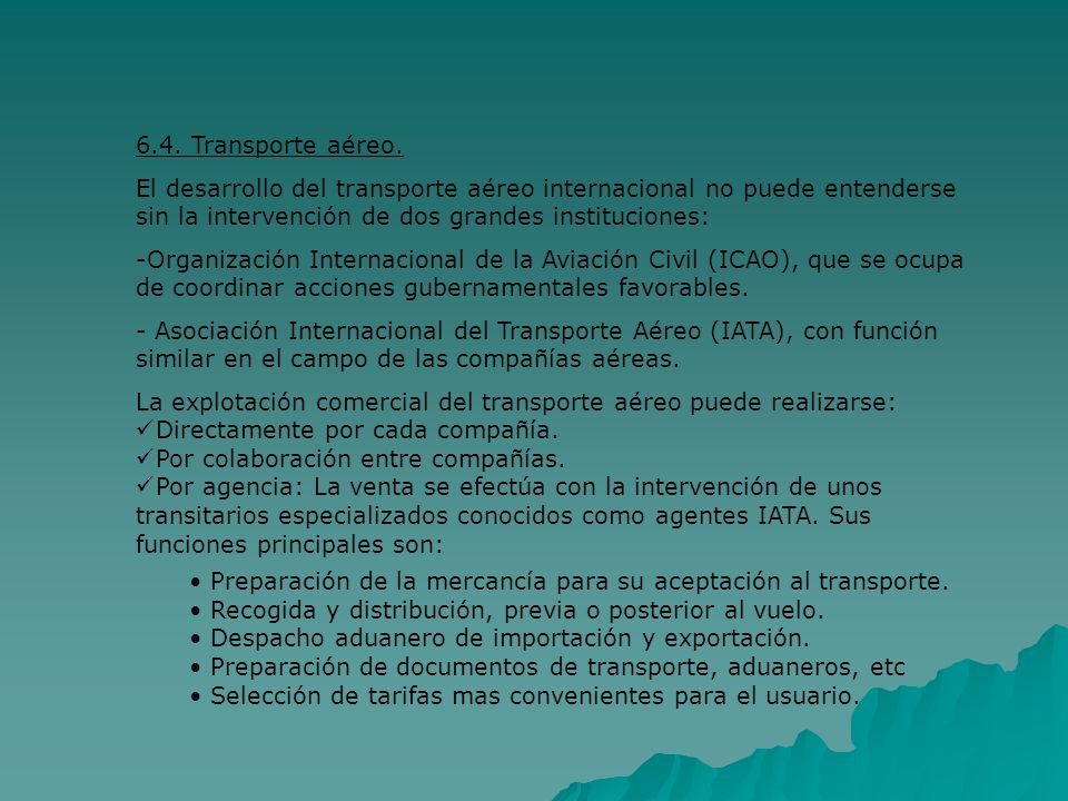 6.4. Transporte aéreo. El desarrollo del transporte aéreo internacional no puede entenderse sin la intervención de dos grandes instituciones: