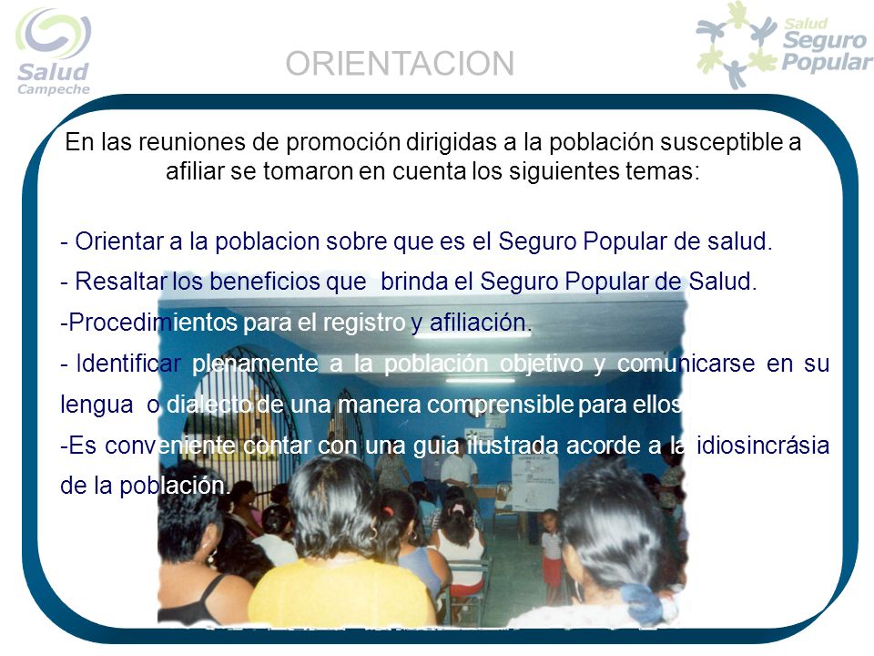 ORIENTACION En las reuniones de promoción dirigidas a la población susceptible a afiliar se tomaron en cuenta los siguientes temas: