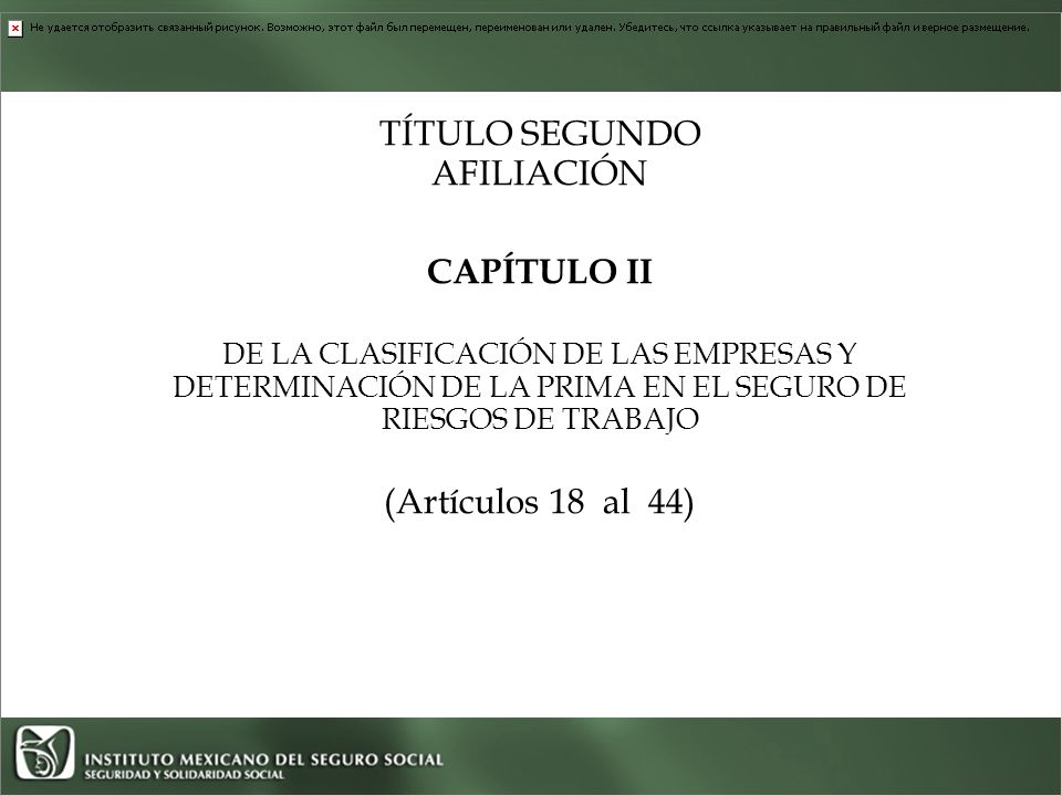 TÍTULO SEGUNDO AFILIACIÓN CAPÍTULO II DE LA CLASIFICACIÓN DE LAS EMPRESAS Y DETERMINACIÓN DE LA PRIMA EN EL SEGURO DE RIESGOS DE TRABAJO (Artículos 18 al 44)