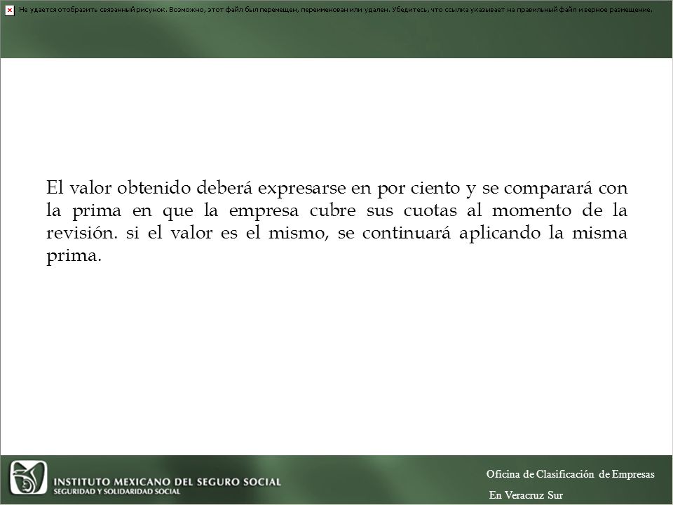 El valor obtenido deberá expresarse en por ciento y se comparará con la prima en que la empresa cubre sus cuotas al momento de la revisión. si el valor es el mismo, se continuará aplicando la misma prima.