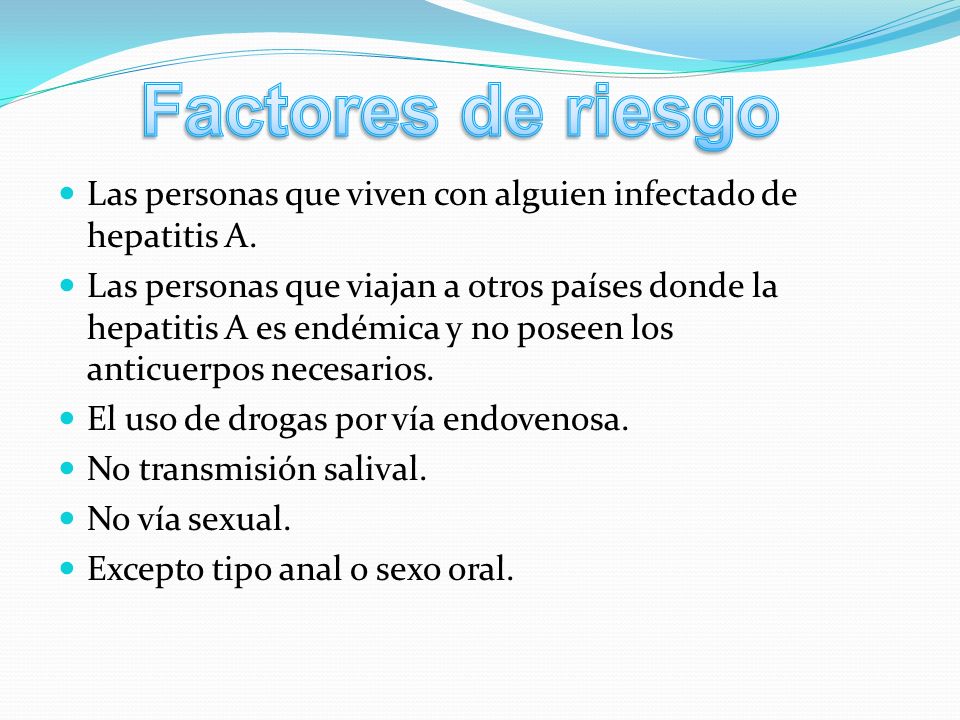 Factores de riesgo Las personas que viven con alguien infectado de hepatitis A.