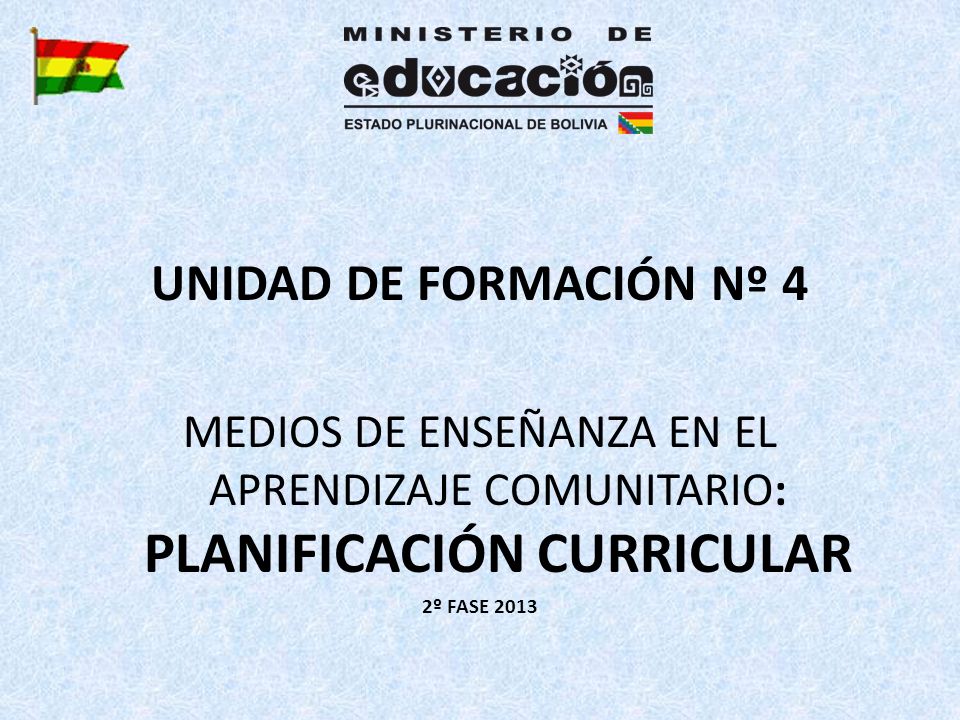 UNIDAD DE FORMACIÓN Nº 4 MEDIOS DE ENSEÑANZA EN EL APRENDIZAJE COMUNITARIO: PLANIFICACIÓN CURRICULAR.