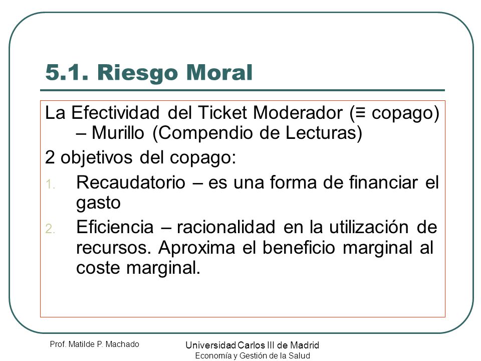 5.1. Riesgo Moral La Efectividad del Ticket Moderador (≡ copago) – Murillo (Compendio de Lecturas) 2 objetivos del copago: