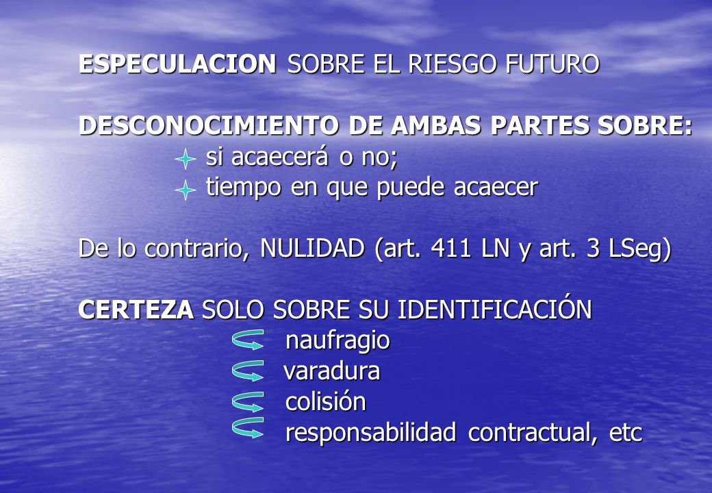 ESPECULACION SOBRE EL RIESGO FUTURO DESCONOCIMIENTO DE AMBAS PARTES SOBRE: si acaecerá o no; tiempo en que puede acaecer De lo contrario, NULIDAD (art.