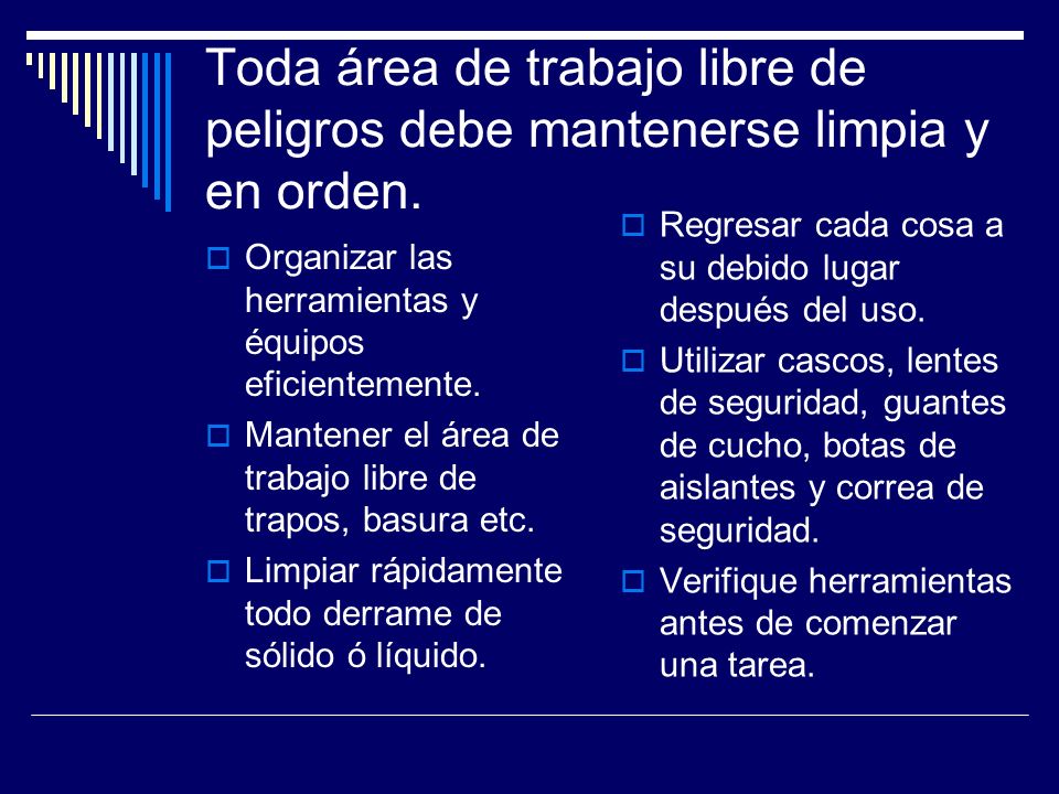 Toda área de trabajo libre de peligros debe mantenerse limpia y en orden.