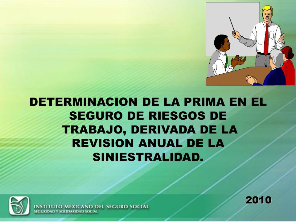DETERMINACION DE LA PRIMA EN EL SEGURO DE RIESGOS DE TRABAJO, DERIVADA DE LA REVISION ANUAL DE LA SINIESTRALIDAD.