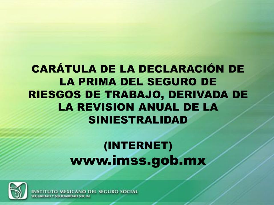 CARÁTULA DE LA DECLARACIÓN DE LA PRIMA DEL SEGURO DE RIESGOS DE TRABAJO, DERIVADA DE LA REVISION ANUAL DE LA SINIESTRALIDAD