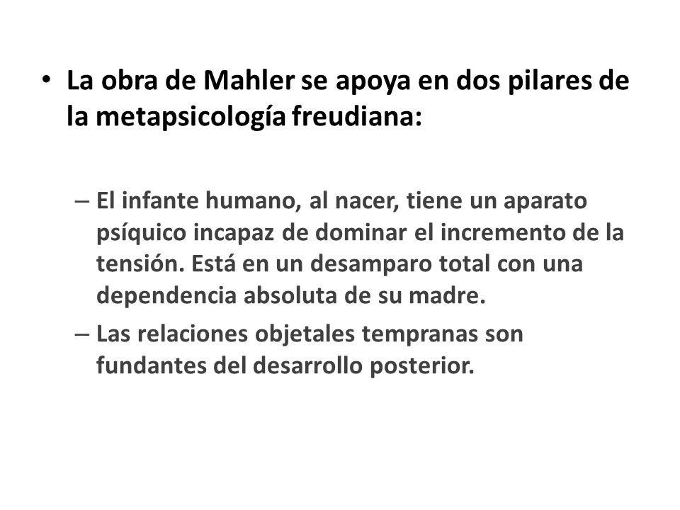 La obra de Mahler se apoya en dos pilares de la metapsicología freudiana: