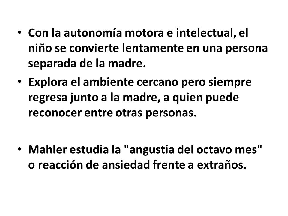Con la autonomía motora e intelectual, el niño se convierte lentamente en una persona separada de la madre.