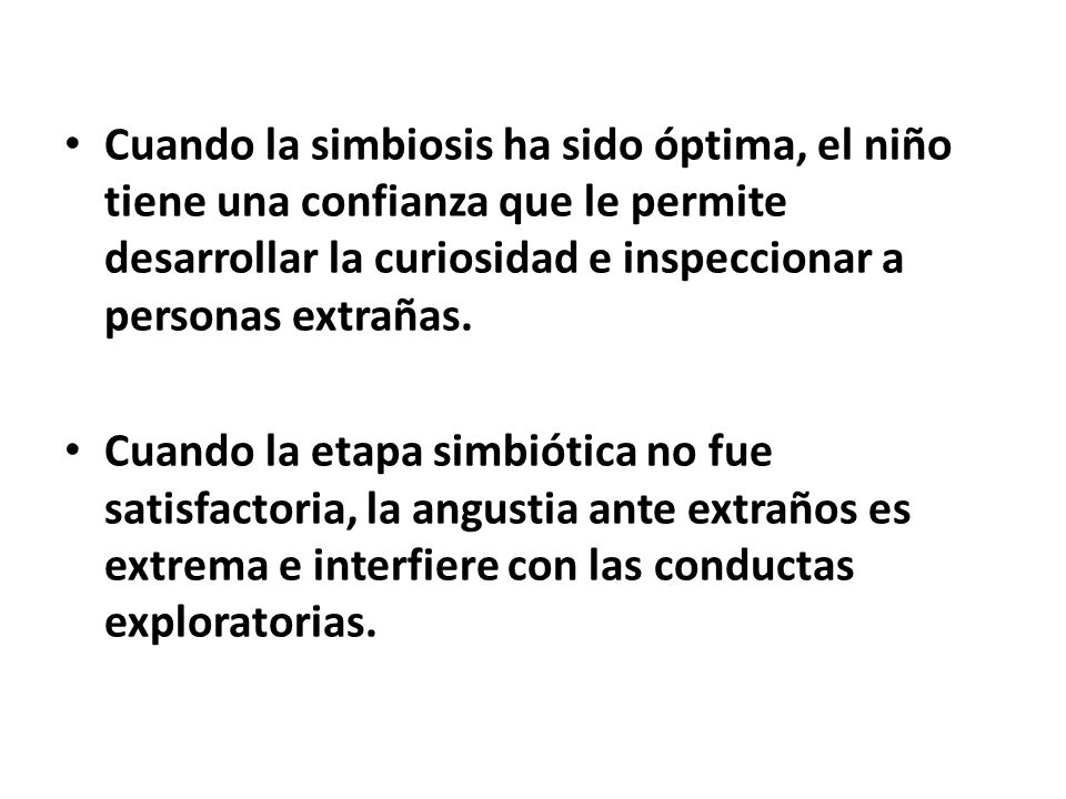 Cuando la simbiosis ha sido óptima, el niño tiene una confianza que le permite desarrollar la curiosidad e inspeccionar a personas extrañas.