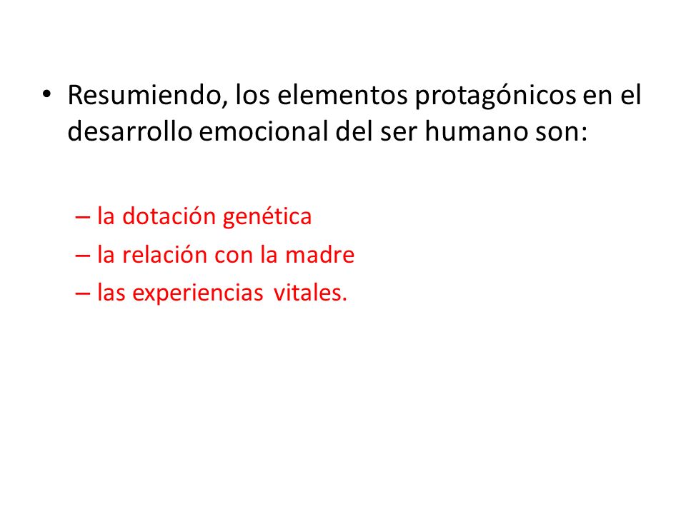 Resumiendo, los elementos protagónicos en el desarrollo emocional del ser humano son: