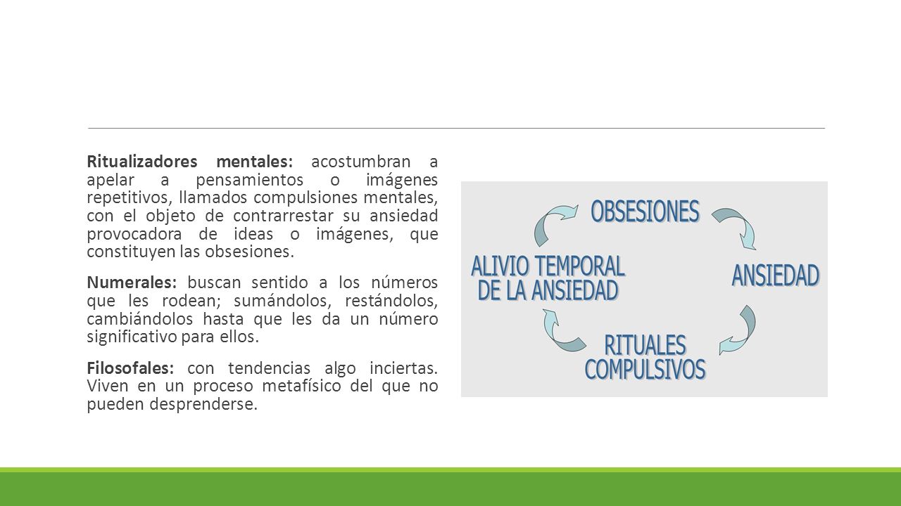 Ritualizadores mentales: acostumbran a apelar a pensamientos o imágenes repetitivos, llamados compulsiones mentales, con el objeto de contrarrestar su ansiedad provocadora de ideas o imágenes, que constituyen las obsesiones.