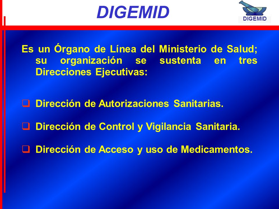 DIGEMID DIGEMID. Es un Órgano de Línea del Ministerio de Salud; su organización se sustenta en tres Direcciones Ejecutivas: